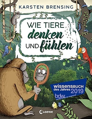 Brensing, Karsten. Wie Tiere denken und fühlen - Sachbuch für Kinder ab 9 Jahre; Wissensbuch des Jahres 2019. Loewe Verlag GmbH, 2019.