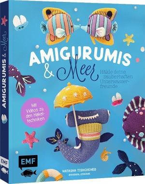 Tishchenko, Natascha. Amigurumis und Meer häkeln - Deine zauberhaften Unterwasserfreunde | Seepferdchen, Meerjungfrau, Rochen und andere süße Meeresbewohner - Mit Schritt-für-Schritt-Bildern und Video-Tutorials zu allen Häkel-Grundlagen. Edition Michael Fischer, 2025.