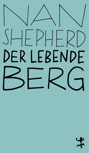 Nan Shepherd / Judith Zander / Judith Schalansky / Robert Macfarlane. Der lebende Berg. Matthes & Seitz Berlin, 2020.