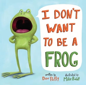 Petty, Dev. I Don't Want to Be a Frog. Random House USA Inc, 2015.
