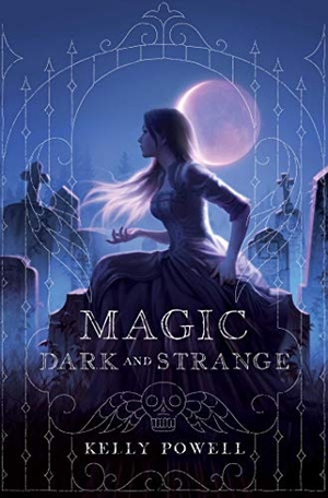 Powell, Kelly. Magic Dark and Strange. Margaret K. McElderry Books, 2020.