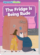The Fridge Is Being Rude
