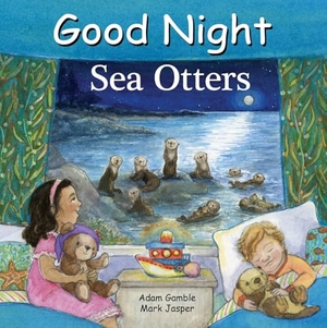 Gamble, Adam / Mark Jasper. Good Night Sea Otters. Good Night Books, 2025.