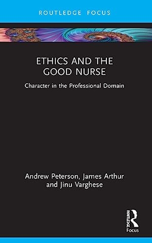 Peterson, Andrew / Arthur, James et al. Ethics and the Good Nurse - Character in the Professional Domain. Taylor & Francis Ltd (Sales), 2023.