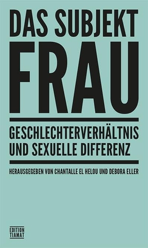 Eilers, Lina / Fix, Laura et al. Das Subjekt Frau - Geschlechterverhältnis und sexuelle Differenz. Edition Tiamat, 2025.