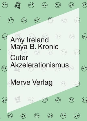 Ireland, Amy / Maya B. Kronic. Cuter Akzelerationismus. Merve Verlag GmbH, 2025.