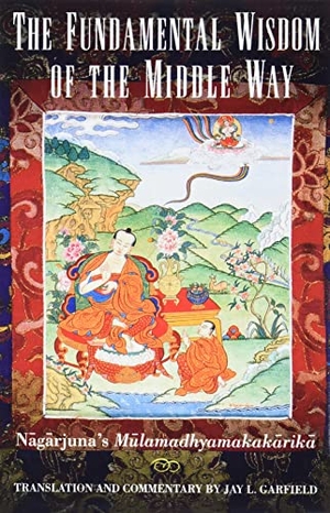Nagarjuna / Jay L Garfield. The Fundamental Wisdom of the Middle Way - Nagarjuna's Mulamadhyamakakarika. Oxford University Press, 1995.
