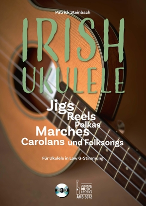 Steinbach, Patrick. Irish Ukulele - Jigs, Reels, Polkas, Marches, Carolans und Folksongs. Für Ukulele in Low G-Stimmung. Mit CD. Acoustic Music Books, 2019.