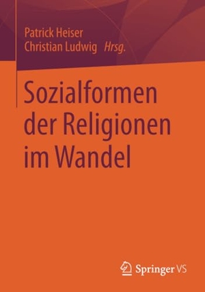 Ludwig, Christian / Patrick Heiser (Hrsg.). Sozialformen der Religionen im Wandel. Springer Fachmedien Wiesbaden, 2014.