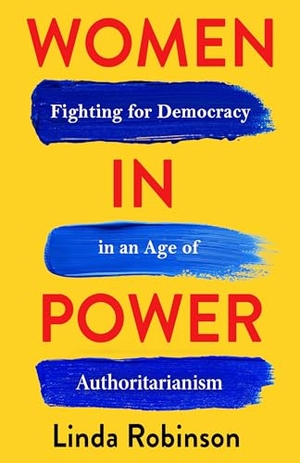 Robinson, Linda. Women in Power - Fighting for Democracy in an Age of Authoritarianism. Columbia Univers. Press, 2026.