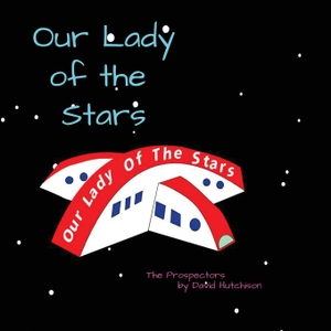 Hutchison, David. Our Lady Of The Stars. Flying Sheep Publishing, 2026.
