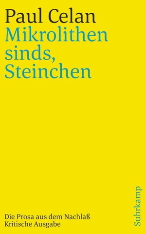 Celan, Paul. »Mikrolithen sinds, Steinchen« - Die Prosa aus dem Nachlaß. Kritische Ausgabe. Suhrkamp Verlag AG, 2018.