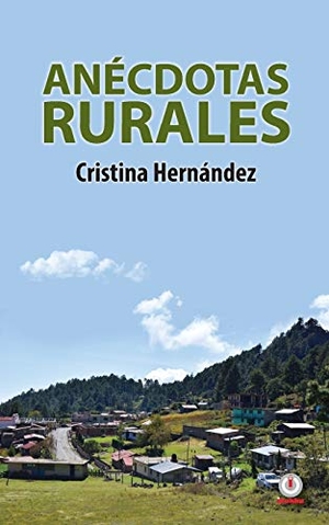 Hernández, Cristina. Anécdotas rurales. ibukku, LLC, 2020.