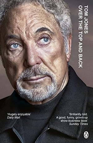 Jones, Tom. Over the Top and Back - The remarkable autobiography from a national treasure. DK, 2016.