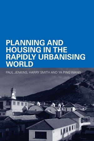 Jenkins, Paul / Smith, Harry et al. Planning and Housing in the Rapidly Urbanising World. Taylor & Francis Ltd (Sales), 2006.