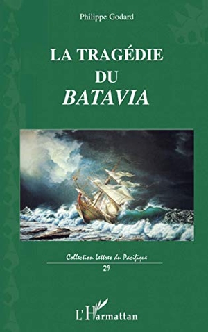 Godard, Philippe. La tragédie du Batavia. Editions L'Harmattan, 2020.