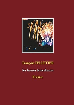 Pelletier, François. les heures étincelantes. Books on Demand, 2018.