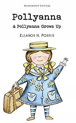 Porter, Eleanor H.. Pollyanna & Pollyanna Grows Up. Wordsworth Editions Ltd, 2012.