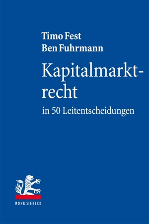 Fest, Timo / Ben Fuhrmann. Kapitalmarktrecht in 50 Leitentscheidungen - Höchstrichterliche Entscheidungen mit Anregungen zur Vertiefung. Mohr Siebeck GmbH & Co. K, 2026.