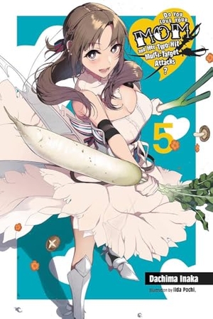 Inaka, Dachima / Pochi Iida. Do You Love Your Mom and Her Two-Hit Multi-Target Attacks?, Vol. 5 (light novel). Little, Brown & Company, 2020.