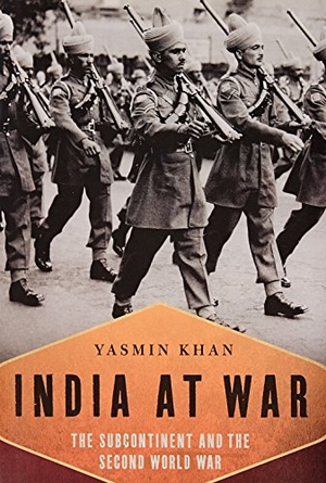 Khan, Yasmin. India at War - The Subcontinent and the Second World War. Oxford University Press, USA, 2015.