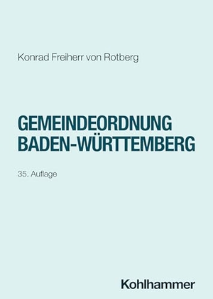 Freiherr Von Rotberg, Konrad. Gemeindeordnung Baden-Württemberg. Kohlhammer W., 2025.