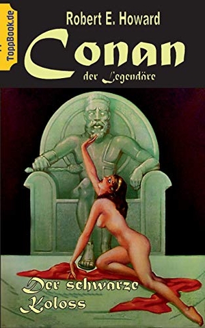 Howard, Robert E.. Conan der Legendäre - Der Schwarze Koloss. Books on Demand, 2020.