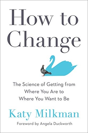 Milkman, Katy. How to Change - The Science of Getting from Where You Are to Where You Want to Be. Penguin LLC  US, 2021.