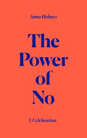 Holmes, Anna. The Power of No - A Celebration. Canongate Books Ltd., 2026.