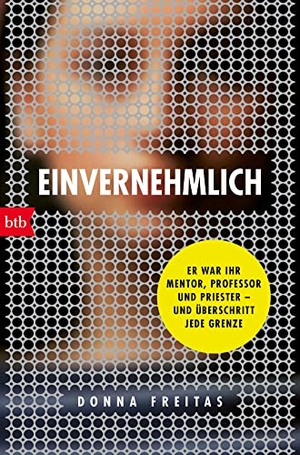 Freitas, Donna. Einvernehmlich - Er war ihr Mentor, Professor und Priester - und überschritt jede Grenze. btb Taschenbuch, 2023.