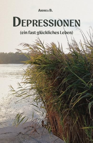 B., Andrea. Depressionen - (ein fast glückliches Leben). Verlagshaus Schlosser, 2025.