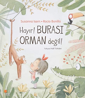 Isern, Susanna / Rocio Bonilla. Hayir Burasi Orman Degil. Günisigi Kitapligi, 2023.