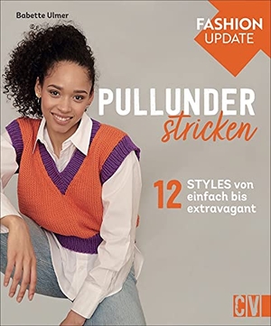 Ulmer, Babette. Fashion Update: Pullunder stricken - 12 Styles von einfach bis extravagant. Christophorus Verlag, 2021.