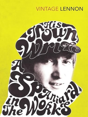Lennon, John. In His Own Write & A Spaniard in the Works. Vintage Publishing, 2010.