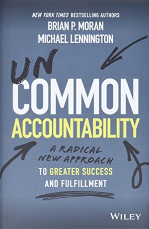 Moran, Brian P. / Michael Lennington. Uncommon Accountability - A Radical New Approach To Greater Success and Fulfillment. John Wiley & Sons Inc, 2022.