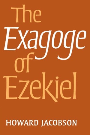 Jacobson, Howard / Jacobson Howard. The Exagoge of Ezekiel. Cambridge University Press, 2009.