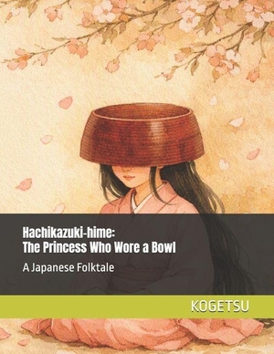 &. Hachikazuki-hime - The Princess Who Wore a Bowl: 鉢かづき姫. Amazon Digital Services LLC - Kdp, 2026.