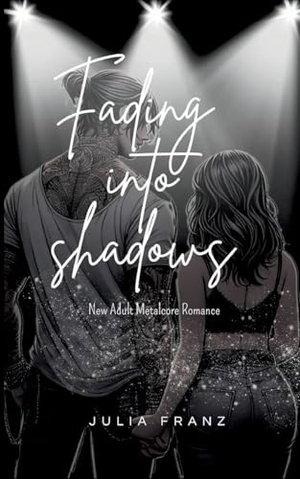 Franz, Julia. Fading into Shadows - New Adult Metalcore Romance. tredition, 2025.