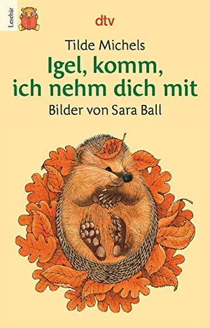 Michels, Tilde. Igel, komm, ich nehm dich mit. Druckschrift. dtv Verlagsgesellschaft, 1991.