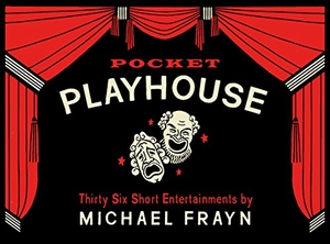Frayn, Michael. Pocket Playhouse - Thirty-six short entertainments. Faber and Faber, 2017.
