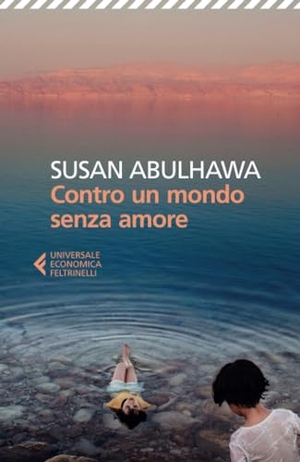Abulhawa, Susan. Contro un mondo senza amore. Feltrinelli, 2024.