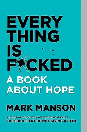 Manson, Mark. Everything Is F*cked. Harper Collins Publ. USA, 2020.