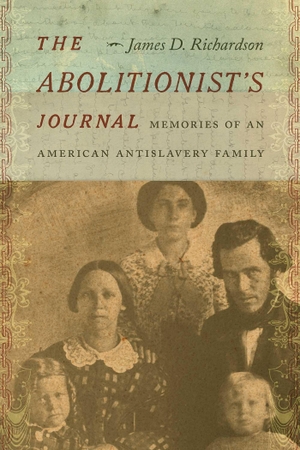 Richardson, James D. The Abolitionist's Journal - Memories of an American Antislavery Family. University of New Mexico Press, 2022.