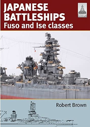Brown, Robert. Japanese Battleships - Fuso & Ise Classes. Pen & Sword Books, 2017.