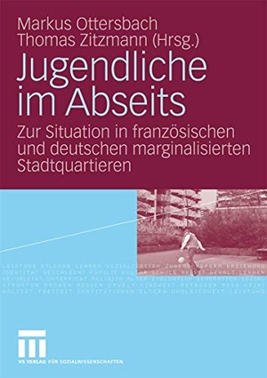 Zitzmann, Thomas / Markus Ottersbach (Hrsg.). Jugendliche im Abseits - Zur Situation in französischen und deutschen marginalisierten Stadtquartieren. VS Verlag für Sozialwissenschaften, 2008.