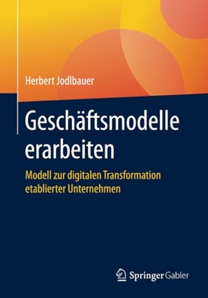 Jodlbauer, Herbert. Geschäftsmodelle erarbeiten - Modell zur digitalen Transformation etablierter Unternehmen. Springer Fachmedien Wiesbaden, 2020.