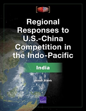 Blank, Jonah. Regional Responses to U.S.-China Competition in the Indo-Pacific - India. RAND Corporation, 2021.