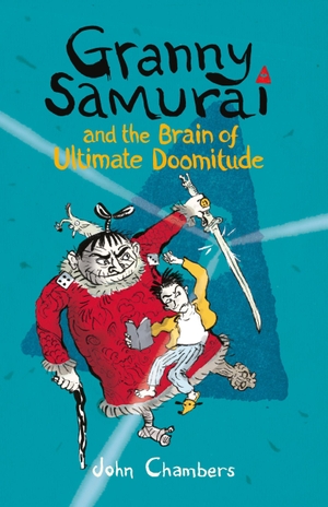 Chambers, John. Granny Samurai and the Brain of Ultimate Doomitude. Walker Books - IWUK, 2014.