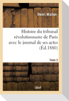 Histoire du tribunal révolutionnaire de Paris avec le journal de ses actes Tome 2