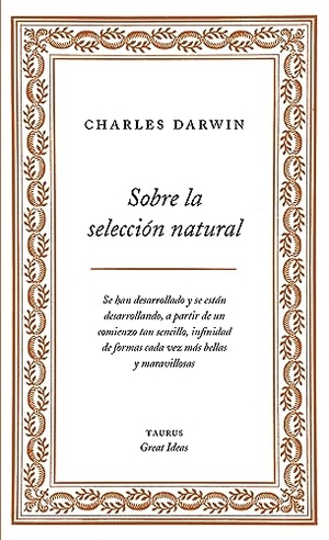 Darwin, Charles. Sobre la selección natural. Taurus, 2012.